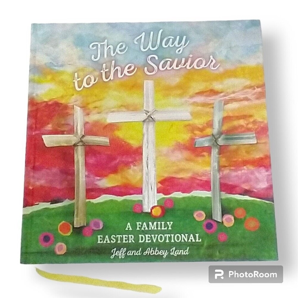 The Way to the Savior A Family Easter Devotional Jeff Land and Abbey Land